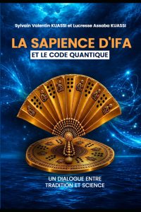 Quand la sagesse d&rsquo;Ifa éclaire la physique moderne : La quête spirituelle de Sylvain V. et Lucresse A. Kuassi